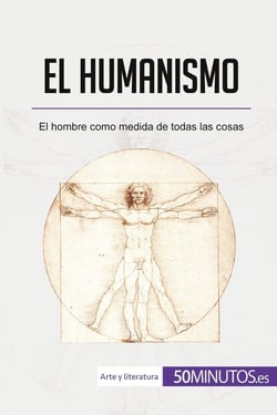El humanismo : El hombre como medida de todas las cosas