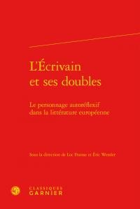 L'écrivain et ses doubles - le personnage autoréflexif dans la littérature européenne