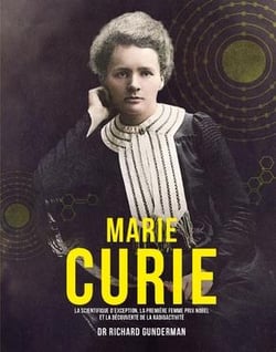 Marie Curie : la scientifique d'exception, la première femme prix Nobel