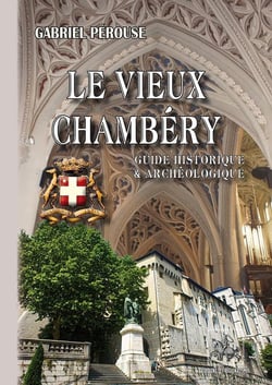 Le vieux Chambéry - guide historique et archéologique