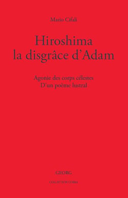 Hiroshima, la disgrâce d'Adam : agonie des corps célestes - d'un poème lustral
