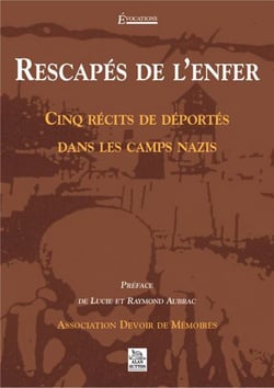 Rescapés de l'enfer - cinq récits de déportés dans les camps nazis
