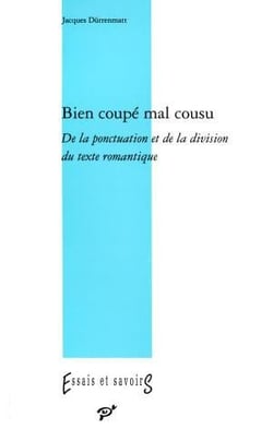 Bien coupé, mal cousu - de la ponctuation et de la division du texte romantique