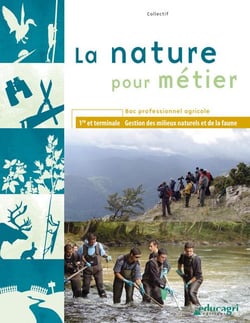 La nature pour métier - bac professionnel agricole - 1re et terminale - gestion des milieux naturels et de la faune