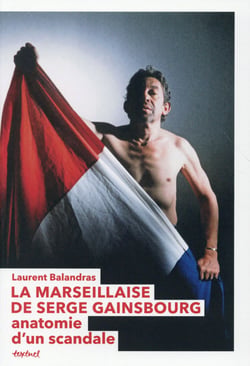 La Marseillaise de Serge Gainsbourg - anatomie d'un scandale