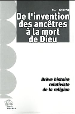 De l'invention des ancêtres à la mort de Dieu - brève histoire relativiste de la religion