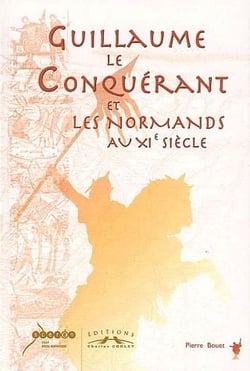 GUILLAUME LE CONQUERANT ET LES NORMANDS AU XV SIECLE