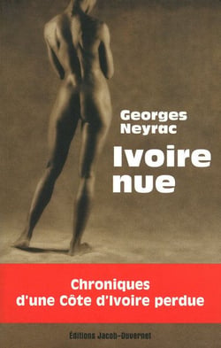 Ivoire nue - chroniques d'une côte d'ivoire perdue