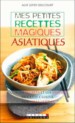 Mes petites recettes magiques : mes petites recettes magiques asiatiques