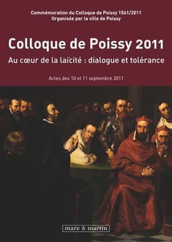 Colloque de Poissy 2011 - au coeur de la laïcité : dialogue et tolérance - actes des 10 et 11 septembre 2011