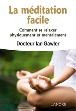 La méditation facile - comment se relaxer physiquement et mentalement