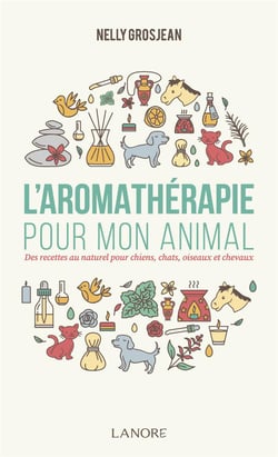 L'aromathérapie pour mon animal - des recettes au naturel pour chiens, chats, oiseaux et chevaux