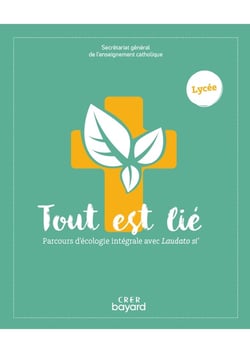 Tout est lié : Parcours d'écologie intégrale avec laudato si - lycée