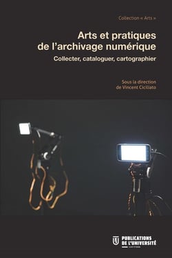 Arts et pratiques de l'archivage numérique - collecter, cataloguer, cartographier