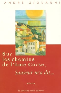 Sur les chemins de l'âme corse Sauveur m'a dit...