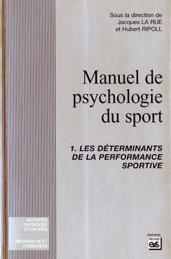 Manuel de psychologie du sport Tome 1 - les déterminants de la performance sportive