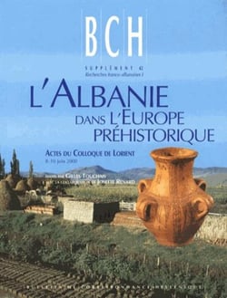 Recherches franco-albanaises - l'albanie dans l'europe préhistorique - actes du colloque international organisé par l'école française d'athènes et l'université de bretagne-sud, lorie