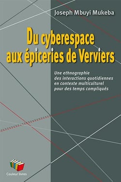 Du cyberespace aux épiceries de Verviers : Une ethnographie des interactions quotidiennes en contexte multiculturel pour des temps compliqués