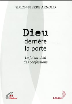 Dieu Derrière La Porte - La Foi Au-Delà Des Confessions