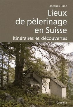Lieux de pélerinage en Suisse - itinéraires et découvertes