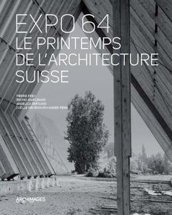 Expo 64 - le printemps de l'architecture Suisse