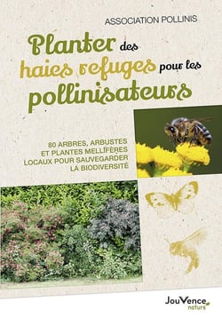 Planter des haies refuges pour les pollinisateurs : 80 arbres, arbustes et plantes mellifères locaux