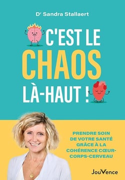 C'est le chaos là-haut ! : Prendre soin de votre santé grâce à la cohérence coeur-corps- cerveau