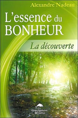 L'essence du bonheur - la découverte de votre être profond