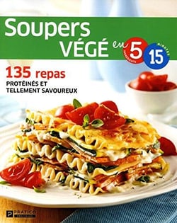 Soupers végé en 5 ingrédients et en 15 minutes : 135 repas protéinés et tellement savoureux
