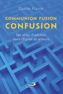 Communion, fusion, confusion : Les abus d'adultes dans l'Église et ailleurs