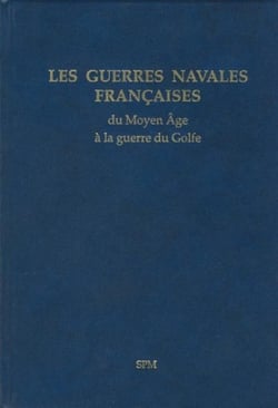 Les guerres navales françaises du Myen âge à la guerre du Golfe