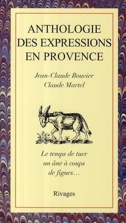 Anthologie des expressions en provence - le temps de tuer un âne à coups de figues...