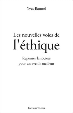 Les nouvelles voies de l'éthique - repenser la société pour un avenir meilleur