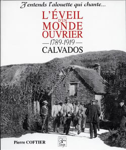 L'éveil d'un monde ouvrier - 1789-1919, calvados - j'entends l'alouette qui chante...