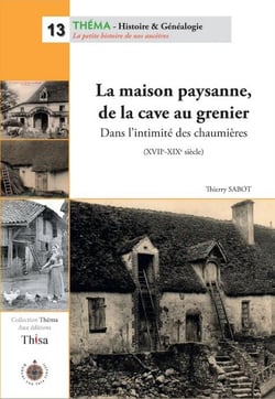 La maison paysanne, de la cave au grenier - dans l'intimité des chaumières (xviie-xixe siècle)
