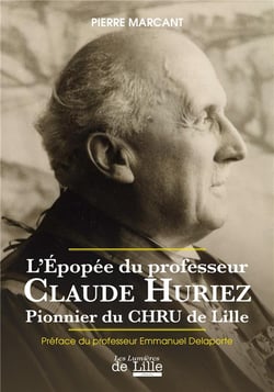 L'epopee du professeur claude huriez - pionnier du chru de lille