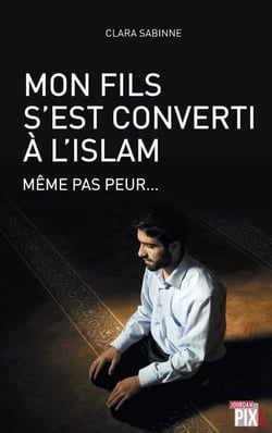 Mon fils s'est converti a l'islam - meme pas peur...