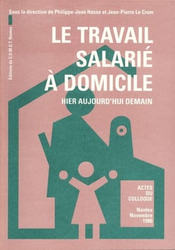 Le travail salarie a domicile - hier, aujourd'hui, demain. actes du colloque, nantes, novembre 1990
