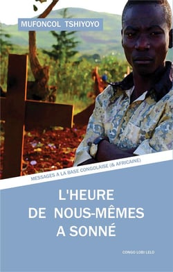 L'heure de nous-mêmes a sonné - messages à la base congolaise (& africaine)