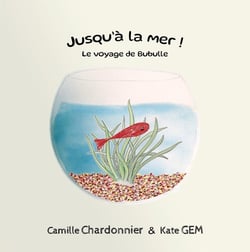 Jusqu'à la mer ! Le voyage de Bubulle