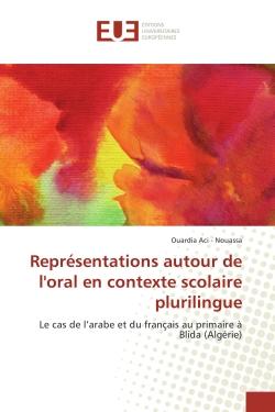 Representations autour de l'oral en contexte scolaire plurilingue : Le cas de l'arabe et du français au primaire A Blida (Algerie)