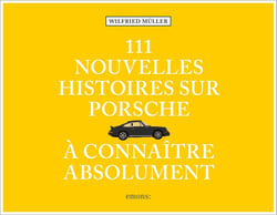 111 nouvelles histoires sur Porsche à connaître absolument