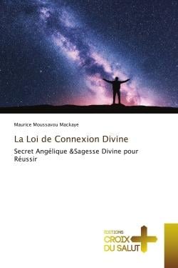 La Loi de Connexion Divine : Secret Angélique &Sagesse Divine pour Réussir