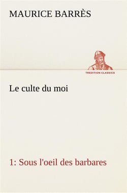 Le culte du moi 1 sous l'oeil des barbares - le culte du moi 1 sous l oeil des barbares