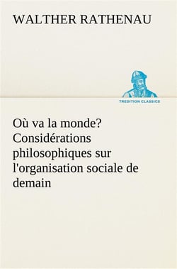 Ou va la monde? considerations philosophiques sur l'organisation sociale de demain