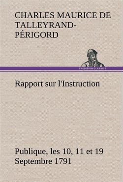 Rapport sur l'instruction publique, les 10, 11 et 19 septembre 1791 fait au nom du comite de constit