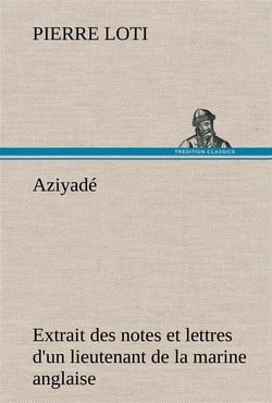 Aziyade extrait des notes et lettres d'un lieutenant de la marine anglaise entre au service de la tu