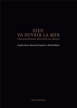 Dieu va ouvrir la mer : christianismes africains au maroc