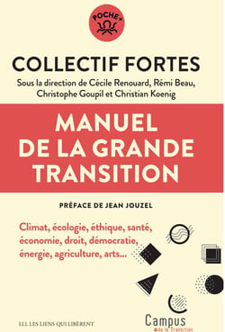 Manuel de la grande transition : Climat, écologie, éthique, santé, économie, droit, démocratie, énergie, agriculture, arts...