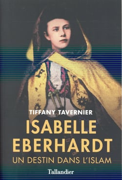 Isabelle Eberhardt - un destin dans l'islam
